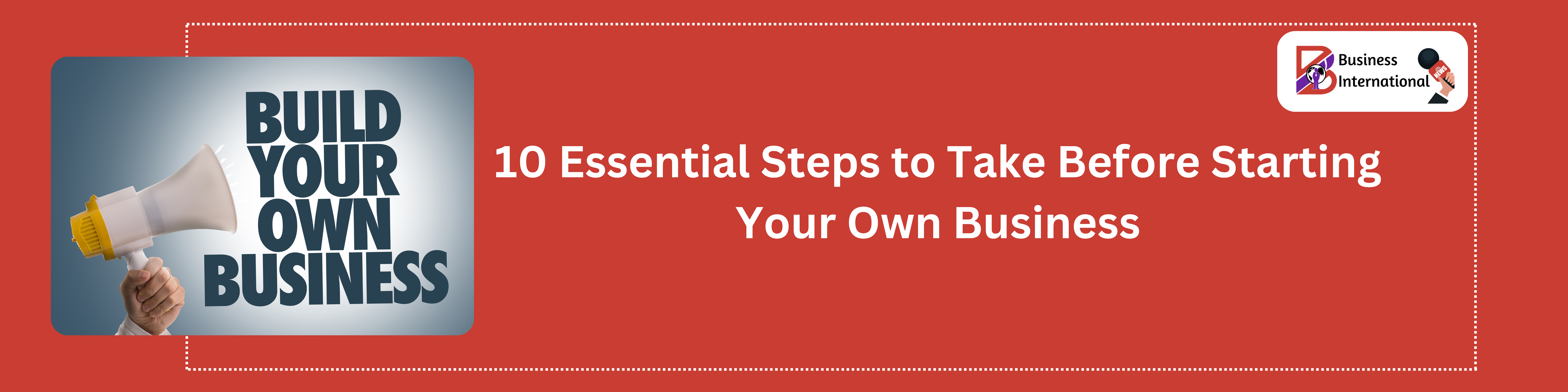 10 Essential Steps to Take Before Starting Your Own Business