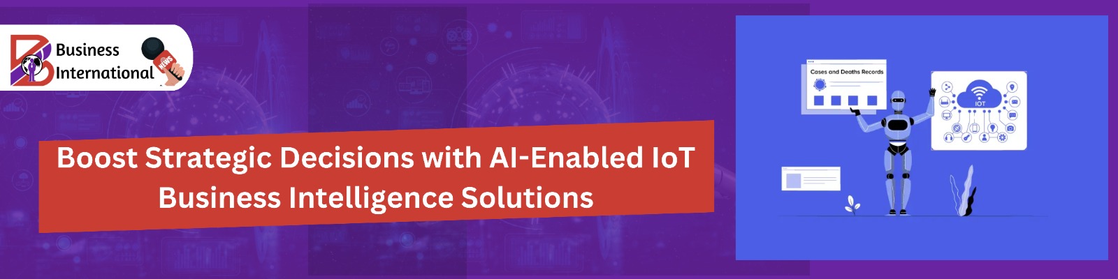 Boost Strategic Decisions with AI-Enabled IoT Business Intelligence Solutions