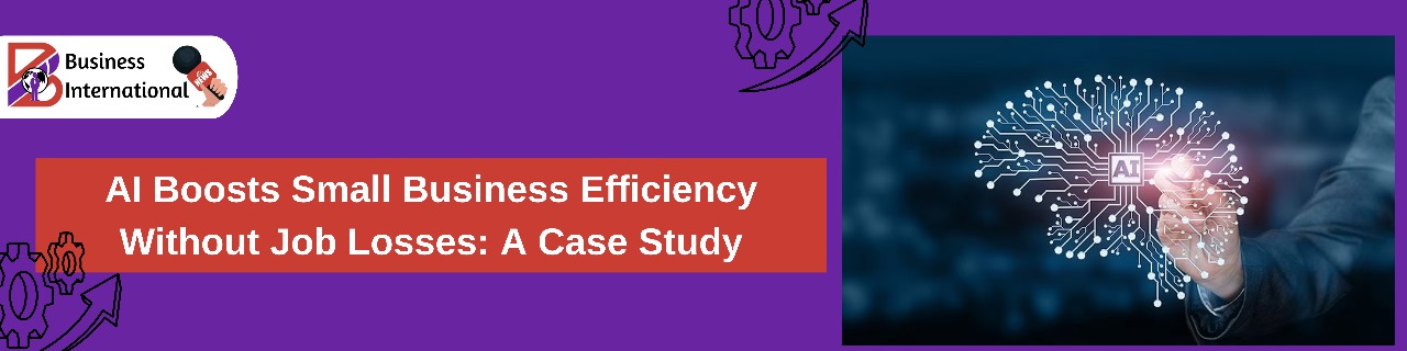 AI Boosts Small Business Efficiency Without Job Losses: A Case Study