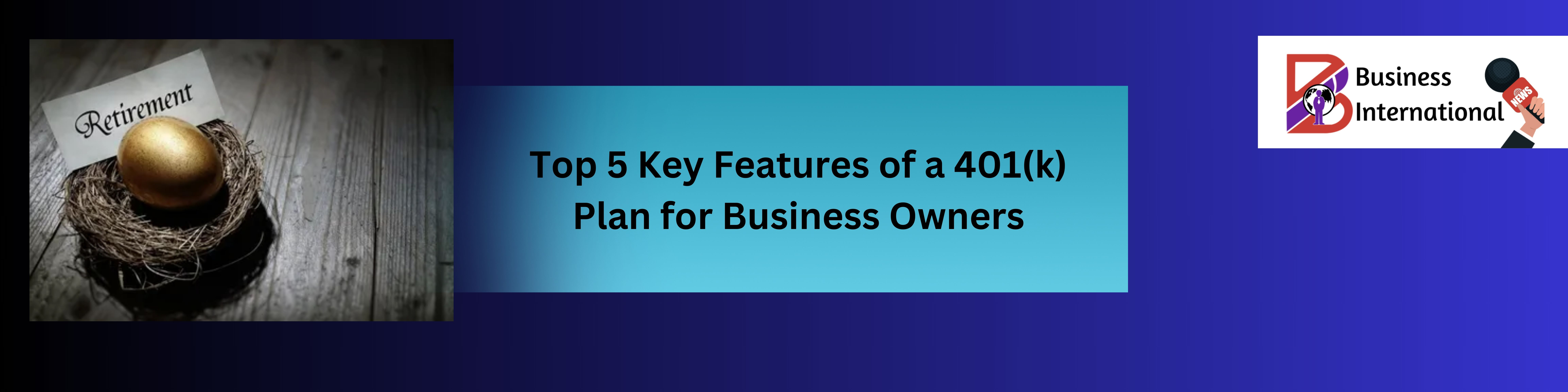 Top 5 Key Features of a 401(k) Plan for Business Owners