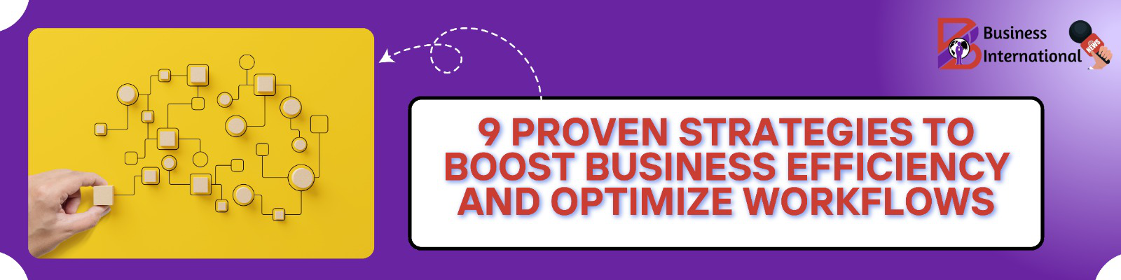 9 Proven Strategies to Boost Business Efficiency and Optimize Workflows