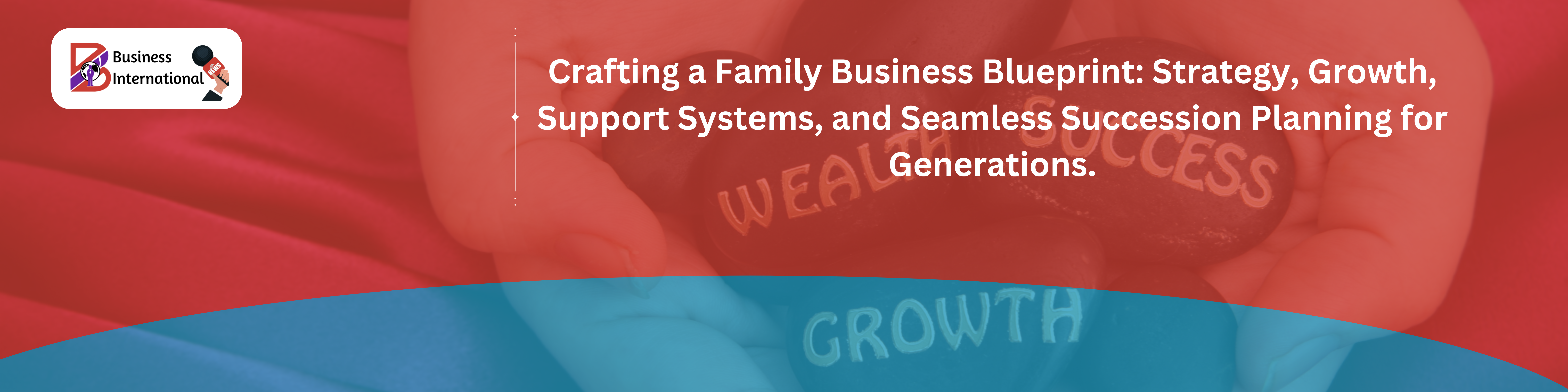Building the Family Business Blueprint Strategy, Growth, Support, and Succession Planning