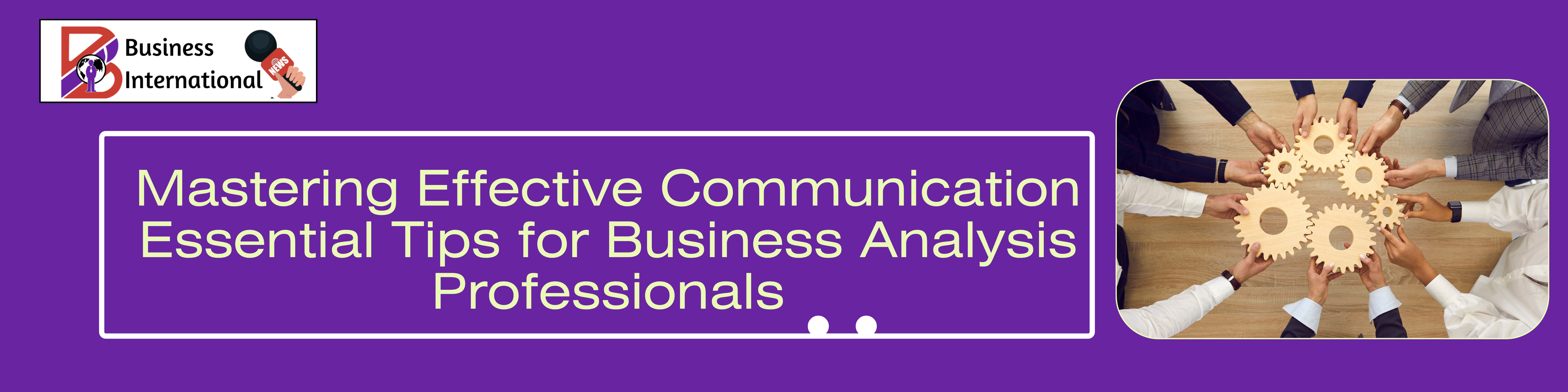 Mastering Effective Communication Essential Tips for Business Analysis Professionals