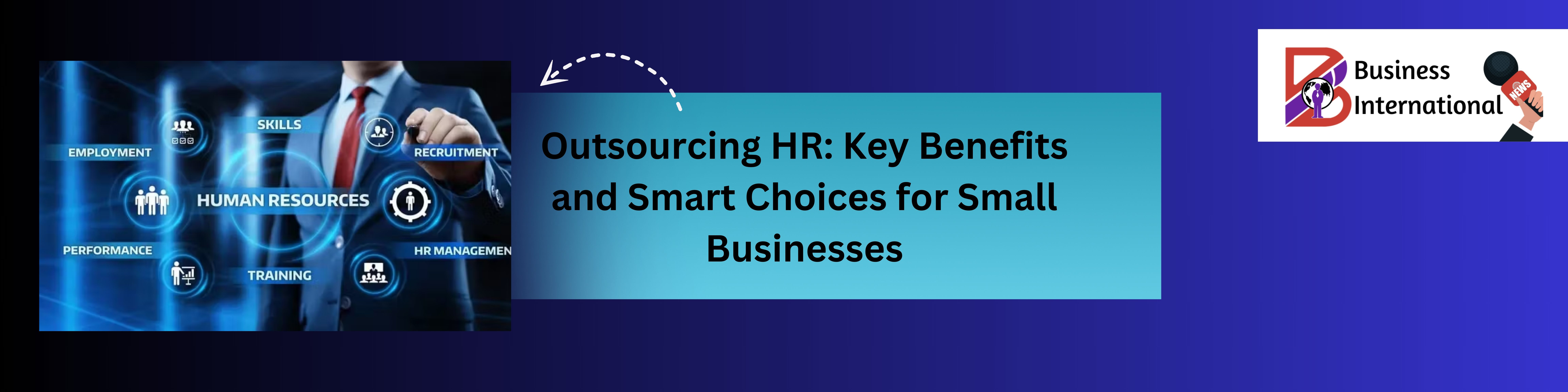 Outsourcing HR: Key Benefits and Smart Choices for Small Businesses