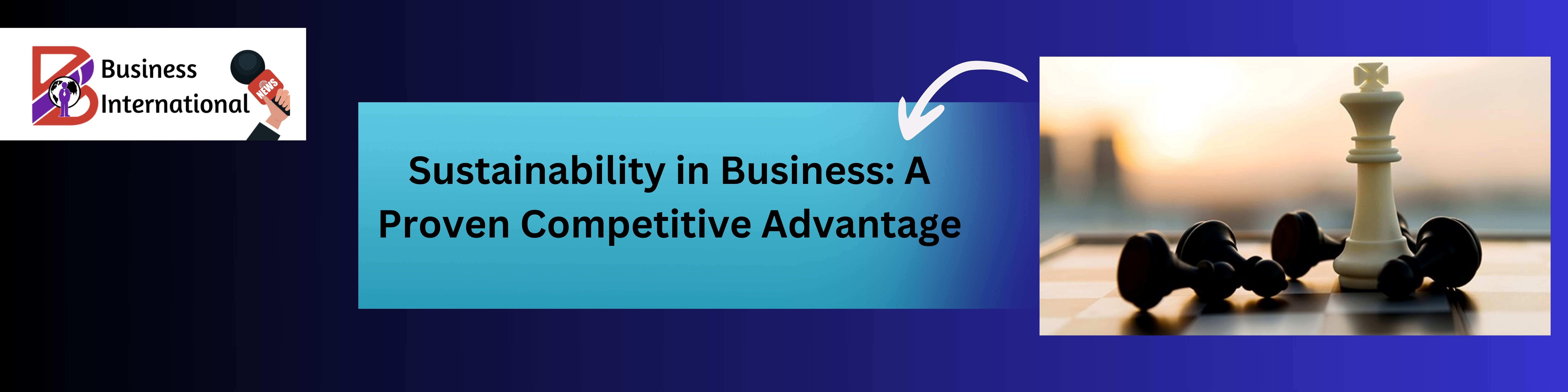 Sustainability in Business: A Proven Competitive Advantage